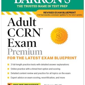 Adult CCRN Exam Premium: Study Guide for the Latest Exam Blueprint, Includes 3 Practice Tests, Comprehensive Review, and Online Study Prep (Barron’s Test Prep) Third Edition