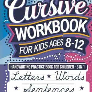 Cursive Workbook for Kids Ages 8-12: Handwriting Practice Book for Children – 3 in 1 Letters, Words & Sentences Paperback – June 24, 2023