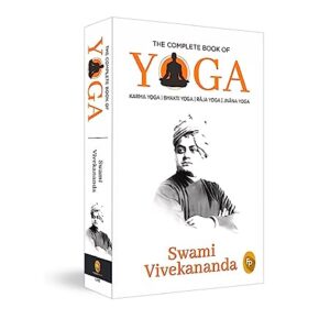 The Complete Book of Yoga: Karma Yoga, Bhakti Yoga, Raja Yoga, Jnana Yoga Hardcover – August 1, 2019