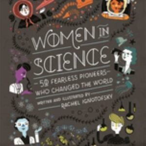 Women in Science: 50 Fearless Pioneers Who Changed the … by Ignotofsky, Rachel