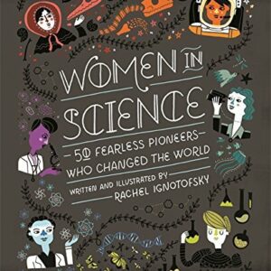 Women in Science: 50 Fearless Pioneers Who Changed the World, Ignotofsky, Rachel