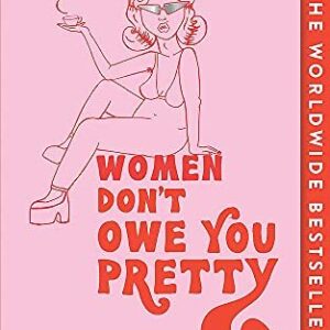 Women Don’t Owe You Pretty: The Small Edition