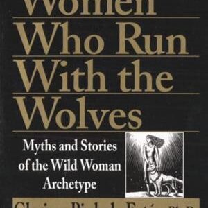 Women Who Run With the Wolves by Clarissa Pinkola Estés