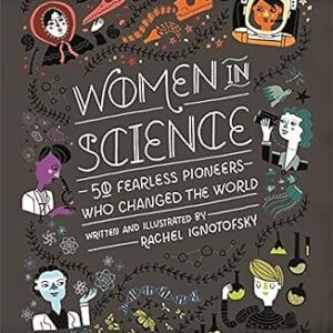 Women in Science: 50 Fearless Pioneers Who Changed the World, Ignotofsky, Rachel