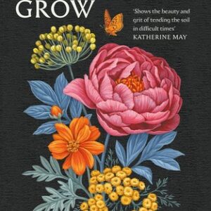 Why Women Grow: Stories of Soil, Sisterhood and Survival by Alice Vincent NEW