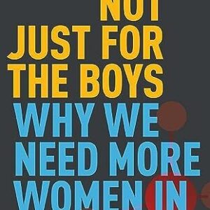 Not Just for the Boys: Why We Need More Women in Science