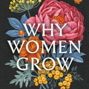 Why Women Grow Stories of Soil Sisterhood and Survival