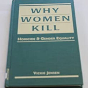 Why Women Kill : Homicide and Gender Equality Hardcover Vickie Je