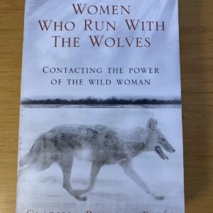 Women Who Run with the Wolves Contacting the Power of the Wild Woman by Clarissa