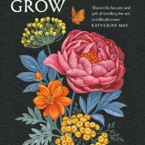 Why Women Grow: Stories of Soil, Sisterhood and Survival by Alice Vincent