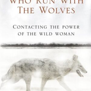 Women Who Run With The Wolves The Empowering Bestseller on Healing Self