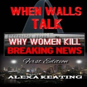 When Walls Talk Why Women Kill Alexa Keating Paperback Amazon Dig